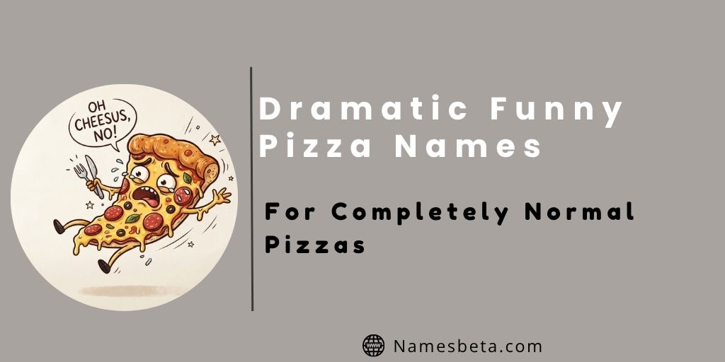 Dramatic Funny Pizza Names for Completely Normal Pizzas