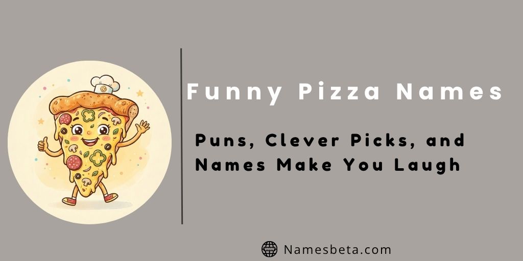 Funny Pizza Names: Puns, Clever Picks, and Names Make You Laugh