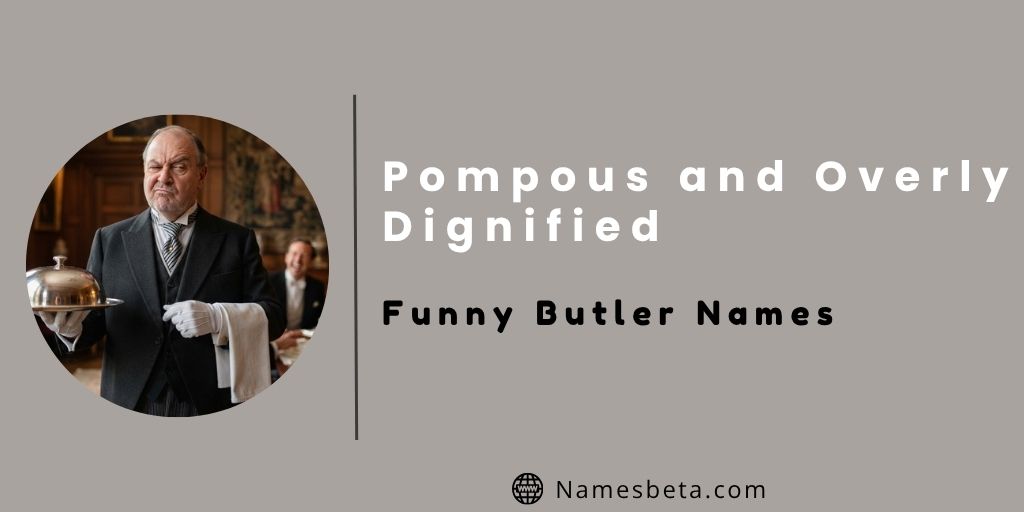 Pompous and Overly Dignified Funny Butler Names