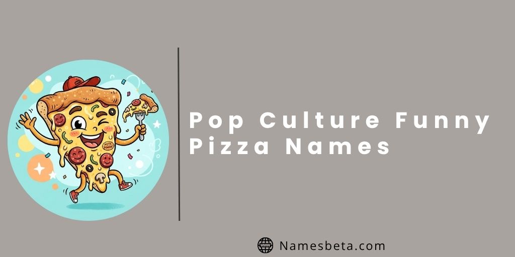 Pop Culture Funny Pizza Names