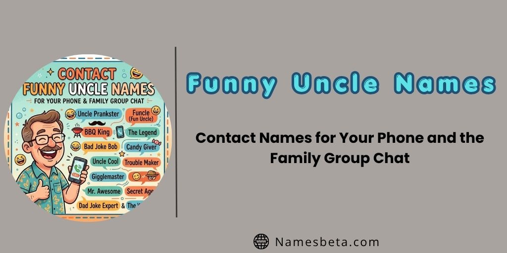 Contact Funny Uncle Names for Your Phone and the Family Group Chat