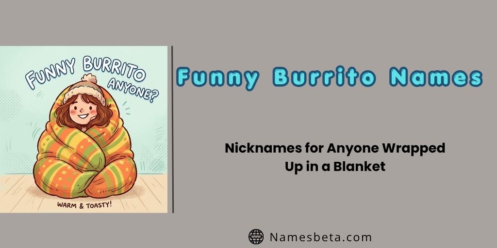 Funny Burrito Nicknames for Anyone Wrapped Up in a Blanket