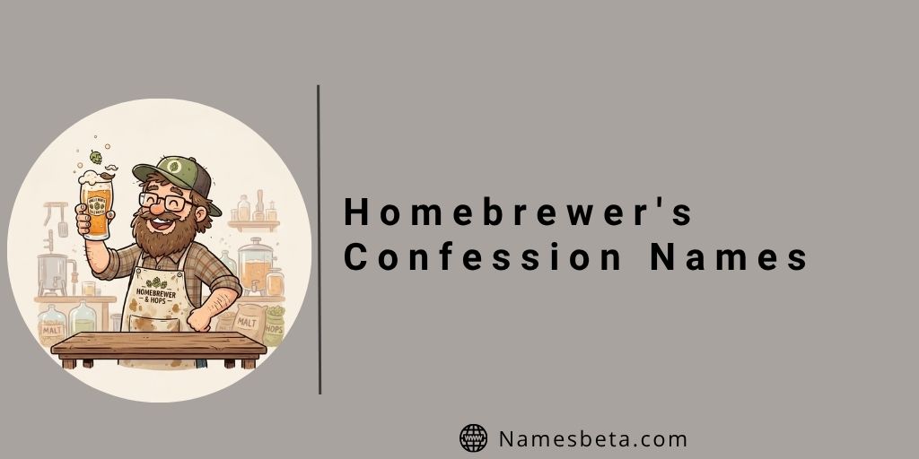 Funny Homebrewer's Confession Names
